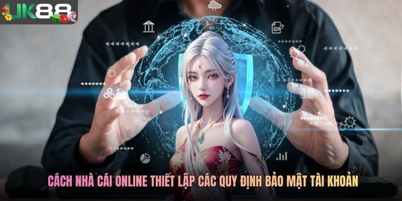 Cách nhà cái online thiết lập các quy định bảo mật tài khoản