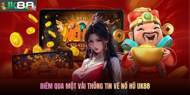 Điểm qua một vài thông tin về nổ hũ UK88