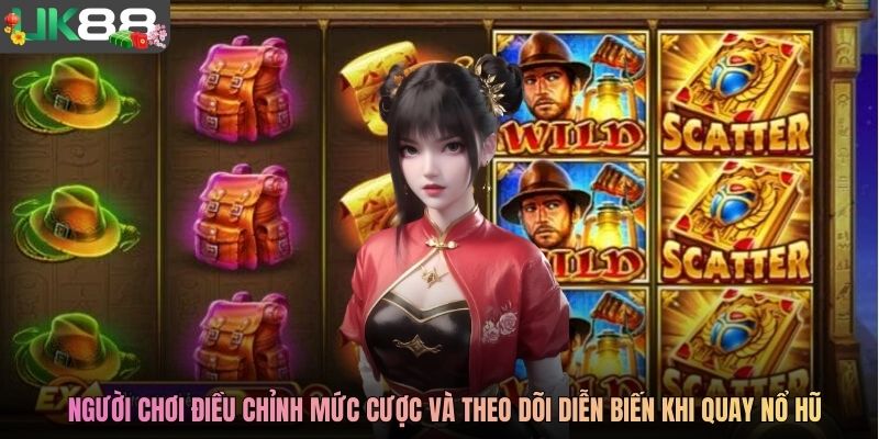 Người chơi điều chỉnh mức cược và theo dõi diễn biến khi quay nổ hũ