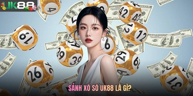 Sảnh xổ số UK88 là gì?