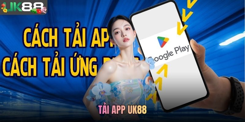 Tải App UK88 - Hướng Dẫn Cài Đặt Ứng Dụng Nhanh Và An Toàn