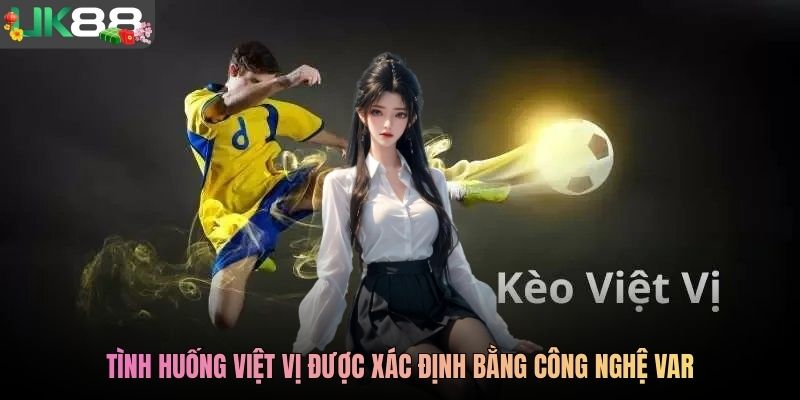 Tình huống việt vị được xác định bằng công nghệ VAR