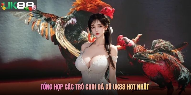 Tổng hợp các trò chơi đá gà UK88 hot nhất 