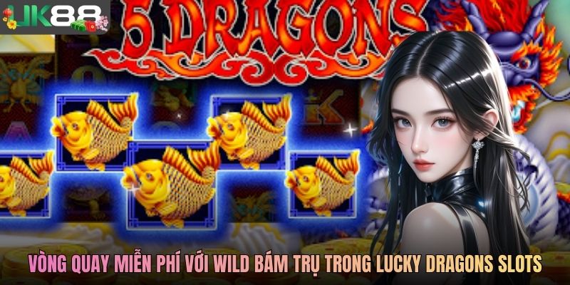 Vòng quay miễn phí với Wild bám trụ trong Lucky Dragons Slots